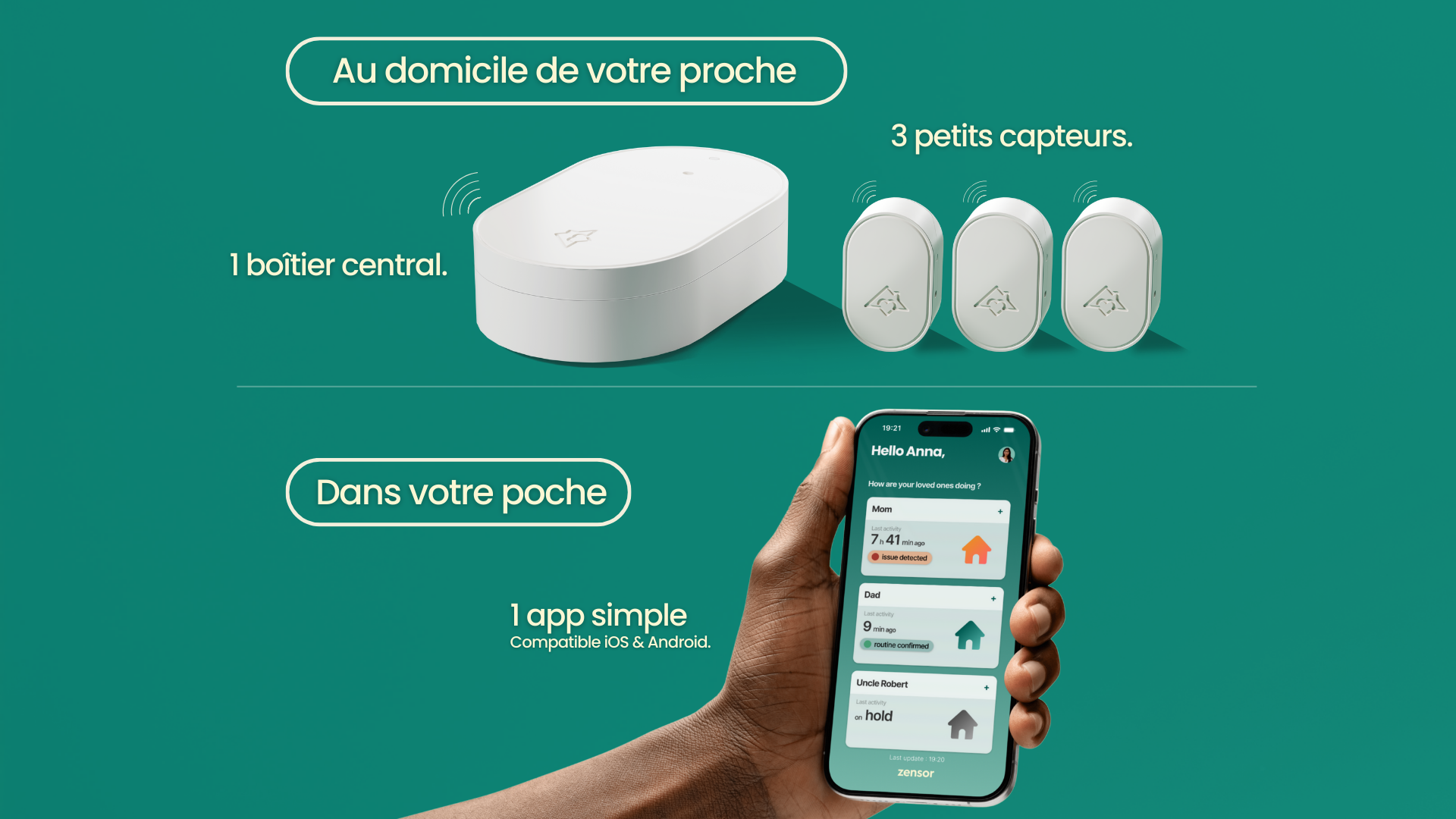 Une image composée de deux sections : une section supérieure avec le texte « Chez vos proches », montrant un hub et trois capteurs, et une section inférieure avec le texte « Dans votre poche », montrant une main tenant un téléphone affichant notre application.